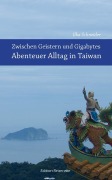 Cover-Bild zum Titel 'Zwischen Geistern und Gigabytes - Abenteuer Alltag in Taiwan' von 'Ilka Schneider'