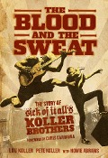 Cover-Bild zum Titel 'The Blood and the Sweat' von 'Lou Koller, Pete Koller, Howie Abrams'