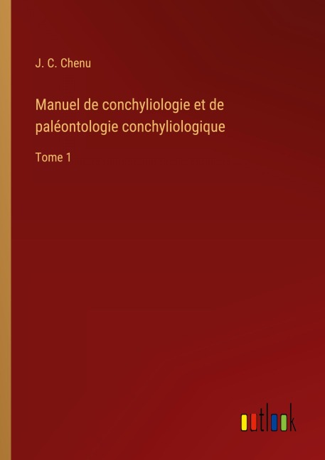 Manuel de conchyliologie et de paléontologie conchyliologique - J. C. Chenu