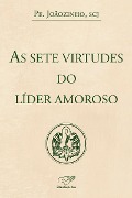 Cover-Bild zum Titel 'As sete virtudes do líder amoroso' von 'João Carlos Almeida'