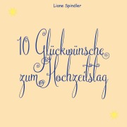 Cover-Bild zum Titel '10 Glückwünsche zum Hochzeitstag' von 'Liane Spindler'
