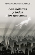 Cover-Bild zum Titel 'Idólatras Y Todos Los Que Aman, Los' von 'Adriana Murad Konings'