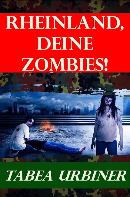 Rheinland, deine Zombies! (Apokalyptischer Endzeit Roman) - Tabea Urbiner