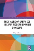 Cover-Bild zum Titel 'The Figure of Ganymede in Early Modern Spanish Comedias' von 'Felipe E. Rojas'