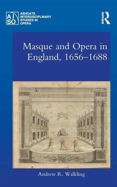 Masque and Opera in England, 1656-1688 - Andrew Walkling