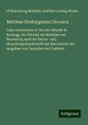 Matthiae Neoburgensis Chronica - of Neuenburg Matthias, Gottlieb Ludwig Studer