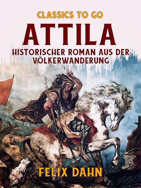 Attila Historischer Roman aus der Völkerwanderung - Felix Dahn