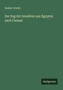Cover-Bild zum Titel 'Der Zug der Israeliten aus Ägypten nach Canaan' von 'Gustav Unruh'