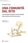 Cover-Bild zum Titel 'Una comunità dal rito. L'Assemblea liturgica nei riti iniziali della celebrazione eucaristica' von 'Giuseppe Costa'