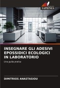 Cover-Bild zum Titel 'INSEGNARE GLI ADESIVI EPOSSIDICI ECOLOGICI IN LABORATORIO' von 'Dimitrios Anastasiou'