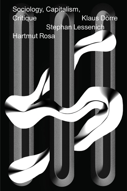 Sociology, Capitalism, Critique - Hartmut Rosa, Klaus Dörre, Stephan Lessenich