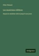 Cover-Bild zum Titel 'Les musiciens célèbres' von 'Félix Clément'