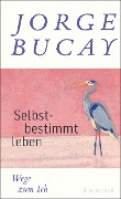 Cover-Bild zum Titel 'Selbstbestimmt leben' von 'Jorge Bucay'