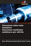 Cover-Bild zum Titel 'Giunzione tubo-tubo metallico Giunzione mediante saldatura per attrito' von 'Eng. Mohamed Sayed Owis Atwa Younis'