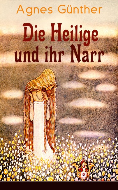 Die Heilige und ihr Narr - Agnes Günther