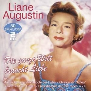 Die ganze Welt braucht Liebe - 50 grosse Erfolge - Liane Augustin