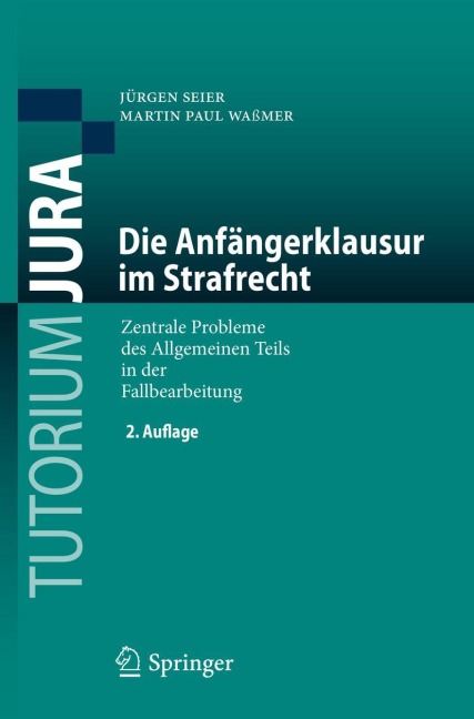 Die Anfängerklausur im Strafrecht - Martin Paul Waßmer, Jürgen Seier