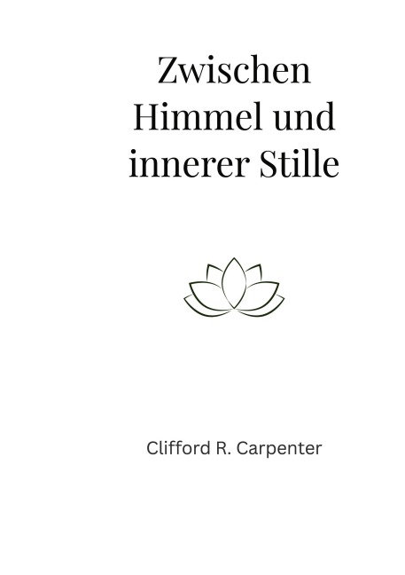 Zwischen Himmel und innerer Stille - Clifford R. Carpenter