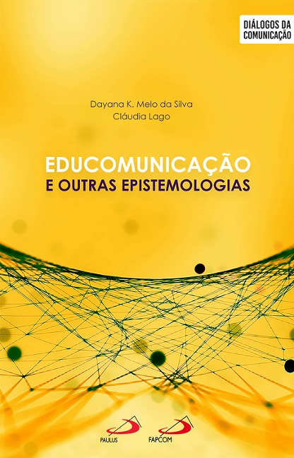 Educomunicação e outras epistemologias - Dayana K Melo da Silva, Claudia Lago
