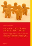 Cover-Bild zum Titel 'NICE TO COOK! KOCHEN MIT PERSONAL TRAINER' von 'Marco Schomburg'