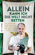 Cover-Bild zum Titel 'Allein kann ich die Welt nicht retten' von 'Markus Mauthe'