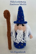 Cover-Bild zum Titel 'Häkelanleitung Zauberer Merlin' von 'Iris Eigenbrodt'