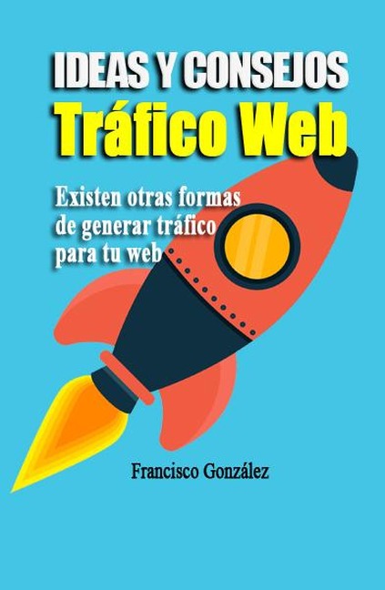 Ideas Y Consejos De Tráfico Web - Francisco Gonzalez