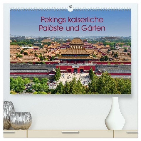 Pekings kaiserliche Paläste und Gärten (hochwertiger Premium Wandkalender 2024 DIN A2 quer), Kunstdruck in Hochglanz - Berlin Schön
