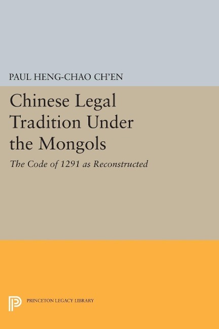 Chinese Legal Tradition Under the Mongols - Paul Heng-chao Ch'en