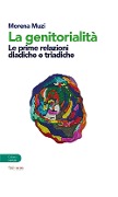 Cover-Bild zum Titel 'La genitorialità. Le prime relazioni diadiche e triadiche' von 'Morena Muzi'