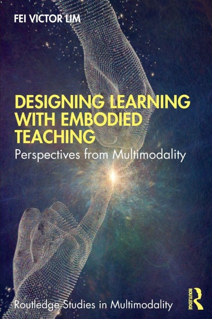 Designing Learning with Embodied Teaching - Fei Victor Lim