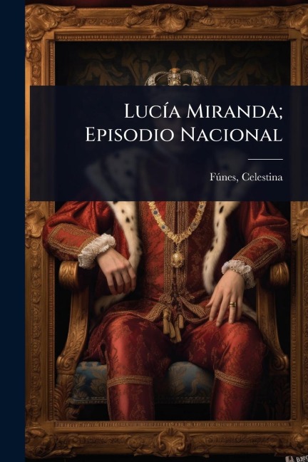LucÃ-a Miranda; Episodio Nacional - Fã°nes Celestina