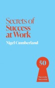 Cover-Bild zum Titel 'Secrets of Success at Work' von 'Nigel Cumberland'