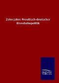 Zehn Jahre Preußisch-deutscher Eisenbahnpolitik - Ohne Autor