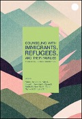 Counseling With Immigrants, Refugees, and Their Families From Social Justice Perspectives - Patricia Arredondo, Mary L. Fawcett, Dawnette L. Cigrand, Sandra Bertram Grant, Rieko Miyakuni