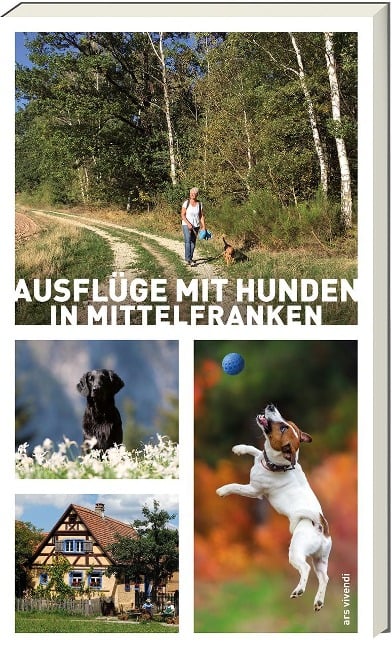 Ausflüge mit Hunden in Mittelfranken - Sigrun Arenz, Anna Schwarm