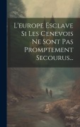 Cover-Bild zum Titel 'L'europe Esclave Si Les Cenevois Ne Sont Pas Promptement Secourus...' von 'Anonymous'