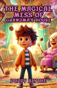 Cover-Bild zum Titel 'The Magical Mess of Grandma's House' von 'Poppy Blythe'