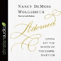 Adorned: Living Out the Beauty of the Gospel Together - Nancy DeMoss Wolgemuth