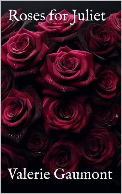 Roses for Juliet - Valerie Gaumont