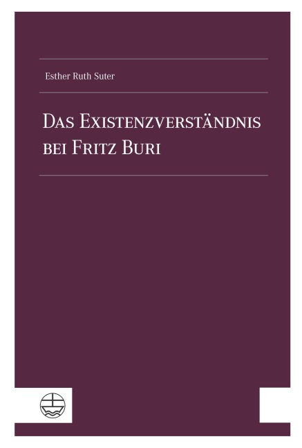 Das Existenzverständnis bei Fritz Buri - Esther Ruth Suter
