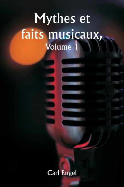 Mythes et faits musicaux, Volume 1 - Carl Engel