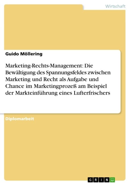 Marketing-Rechts-Management: Die Bewältigung des Spannungsfeldes zwischen Marketing und Recht als Aufgabe und Chance im Marketingprozeß am Beispiel der Markteinführung eines Lufterfrischers - Guido Möllering
