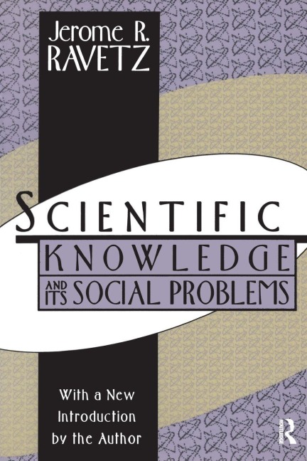 Scientific Knowledge and Its Social Problems - Jerome R. Ravetz