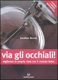 Cover-Bild zum Titel 'Via gli occhiali! Migliorare la propria vista con il metodo Bates' von 'Jonathan Barnes'