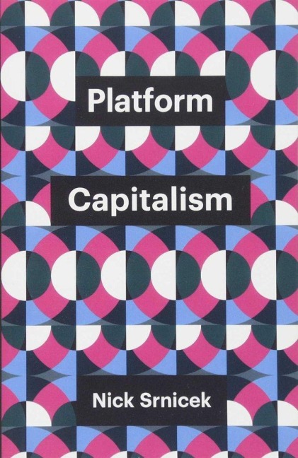 Platform Capitalism - Nick Srnicek