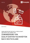 Zuwanderung von qualifizierten Fachkräften nach Deutschland. Handlungsfelder für Politik, Gesellschaft und öffentliche Verwaltung - Sejla Fazlic