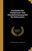 Geschichte Der Presbyterial- Und Synodalverfassung Seit Der Reformation - Gotthard Victor Lechler