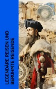 Cover-Bild zum Titel 'Legendäre Reisen und berühmte Reisende' von 'Stefan Zweig, Jules Verne, Mark Twain, Robert Falcon Scott, Emil Ludwig'