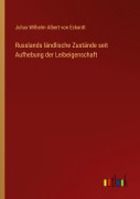 Cover-Bild zum Titel 'Russlands ländlische Zustände seit Aufhebung der Leibeigenschaft' von 'Julius Wilhelm Albert Von Eckardt'